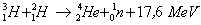 (3 - 1)H + (2 - 1)H -� (4 - 2) He + (1 - 0)n + 17,6 MeV